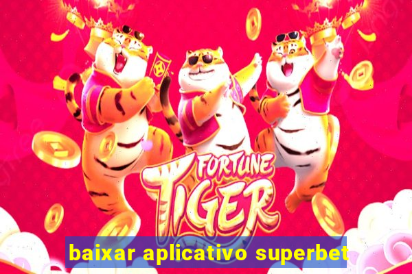 baixar aplicativo superbet